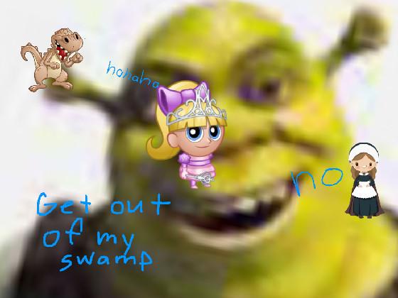 GET OUT OF ME SWAMP!