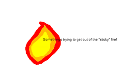 The "Sticky" Fire