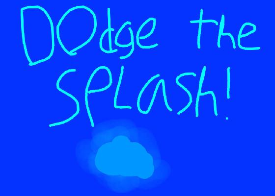 Dodge The Splash 💧💦 1