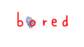 b o r e d