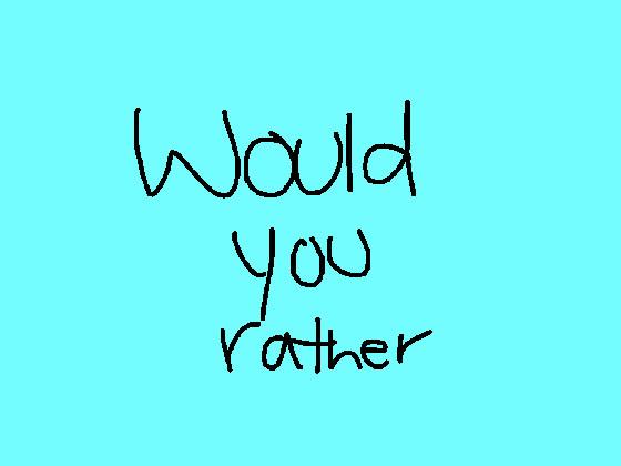 would you rather