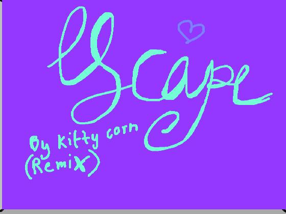 Escape by KITTYCORN!!! 1