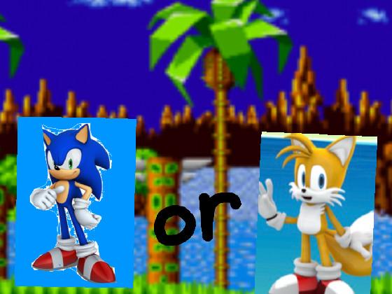 Sonic or tails