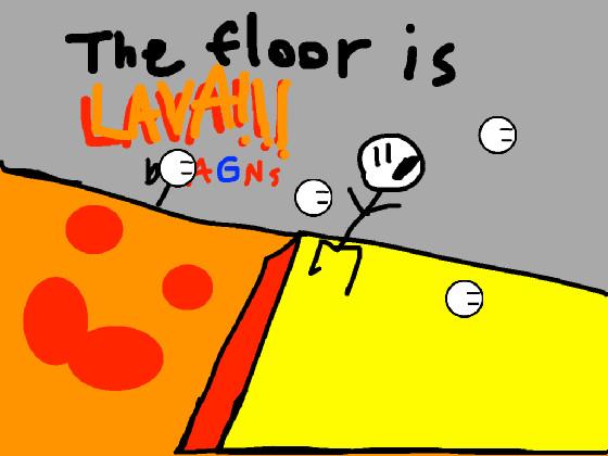 THE FLOOR IS LAVA! 1 1