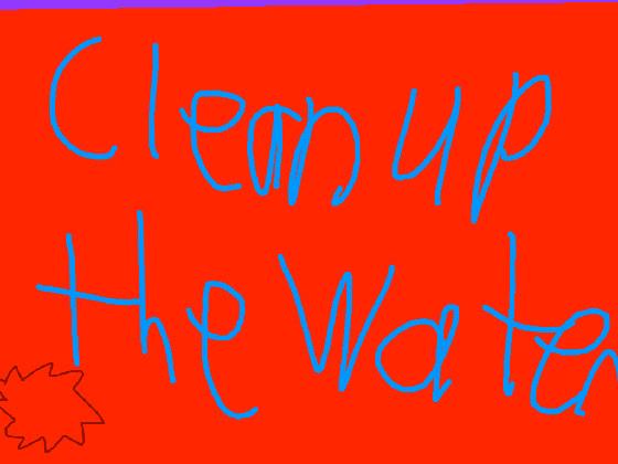 clean up the water!(Fixed)