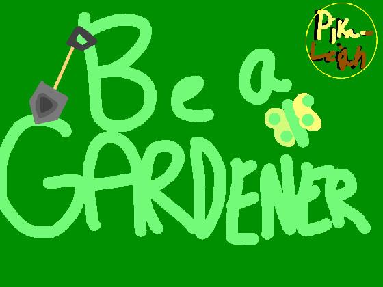 Be a Gardener!