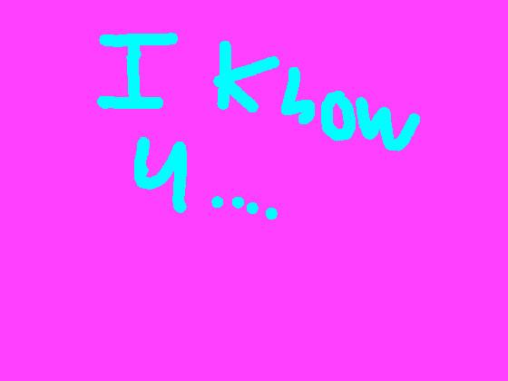 I know you....