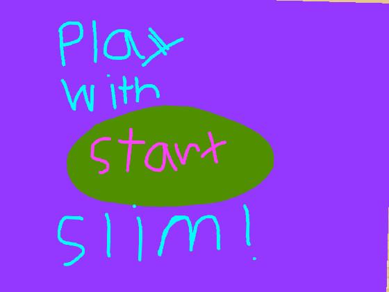 play with SLIM!