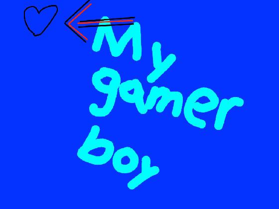 im my gamer boy