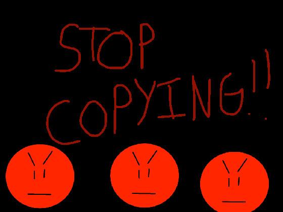 STOP COPYING!!! 1