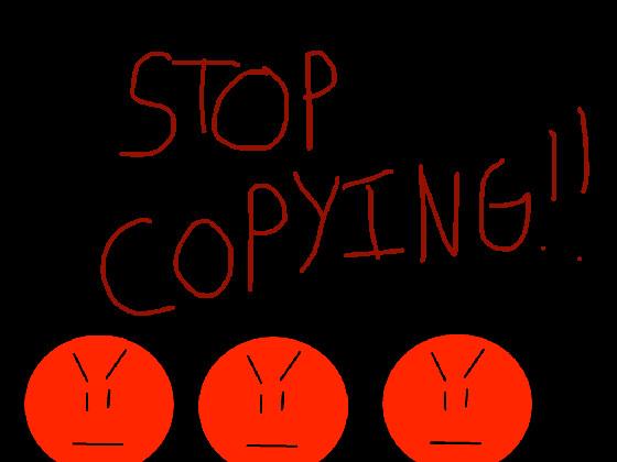 STOP COPYING!!! 1