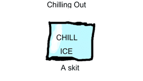 Chilling Out - A Skit