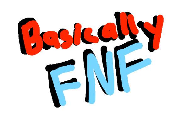 Basically FNF 1