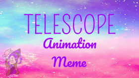 𝕋𝔼𝕃𝔼𝕊ℂ𝕆ℙ𝔼 // Animation Meme [50 Follower Special]