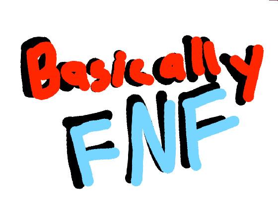 Basically FNF 1