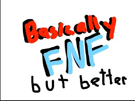 Basically FNF but better