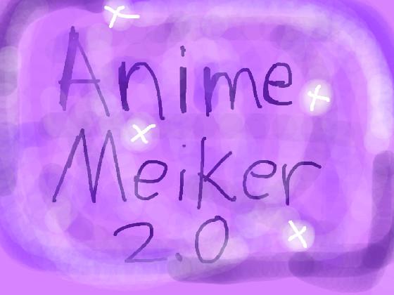 Anime Meiker 2.0!