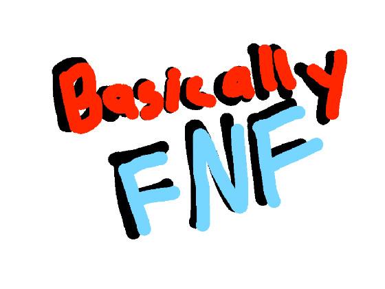 Basically FNF 1