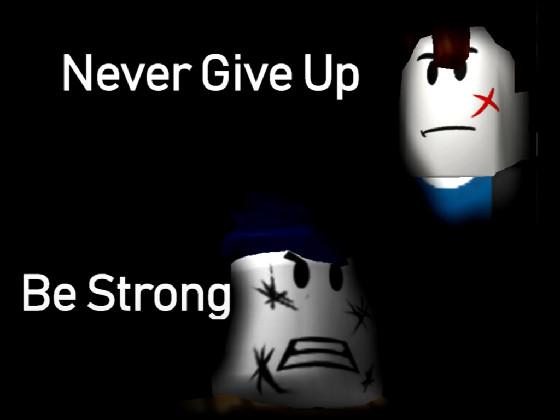 Be stong never give up