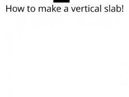 vertical slab tutorial