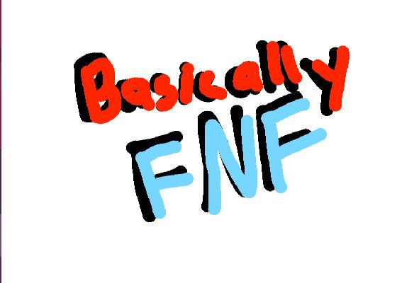 Basically FNF 1