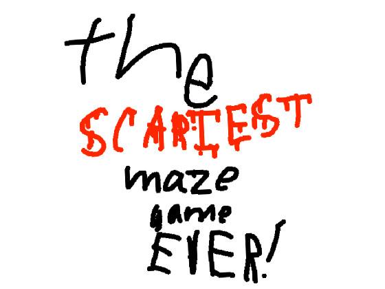 The scariest Maze Game!