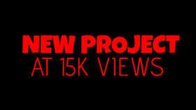 NEW PROJECT AT 15K VIEWS