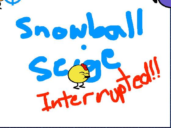 Snowball Siege interrupted