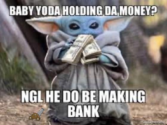 baby yoda is rich bruh