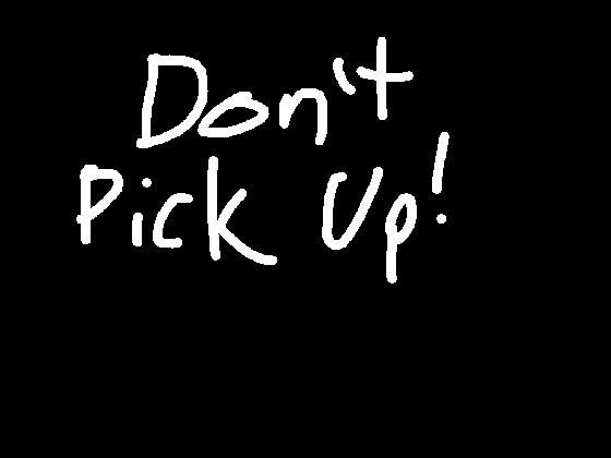 Don’t Pick Up!