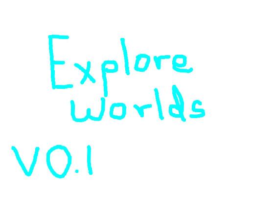 Explore worlds 0.1 🤍