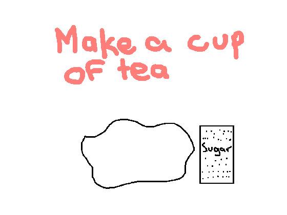 Make a cup of tea!