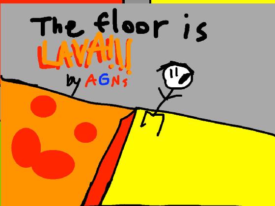 THE FLOOR IS LAVA! 1 1