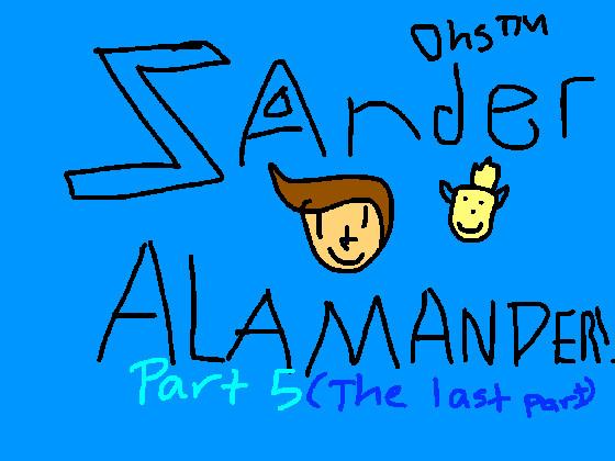 Zander Alamander! Part 5