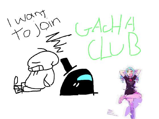 Re: I WANNA JOIN GACHA CLUB!!!