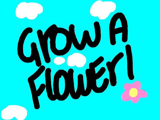 Grow a flower!