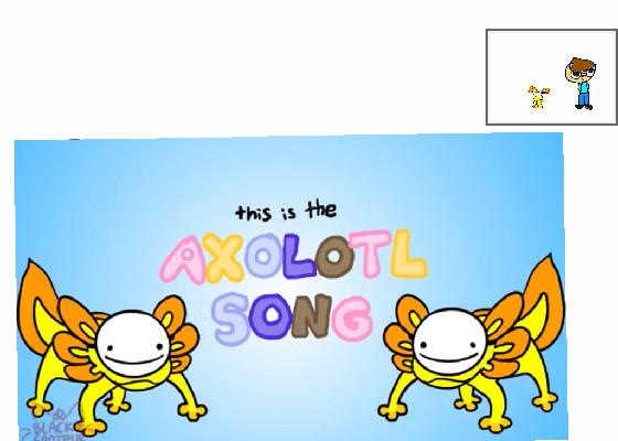 the axolotl song