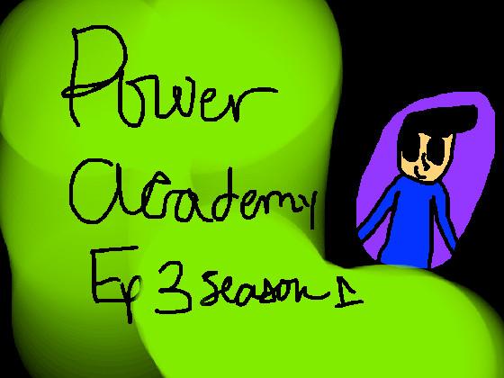 Power Academy Ep 3