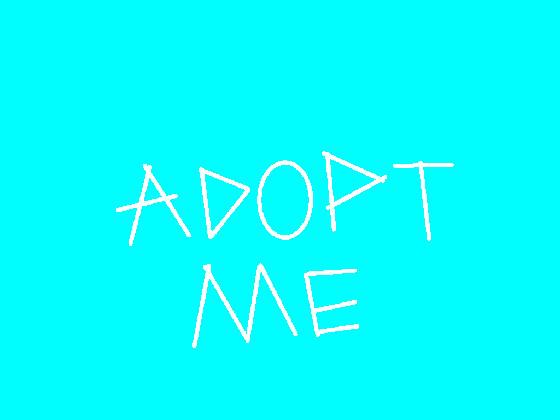 Adopt me