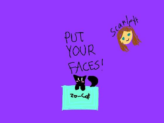 put your faces!! 1