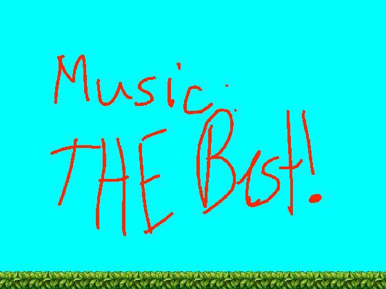 the best music *you have to wait 5 seconds* *-*
