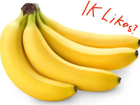 1K Likes! Banana Edition!