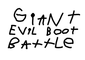 Giant Evil Boot BATTLE!!!