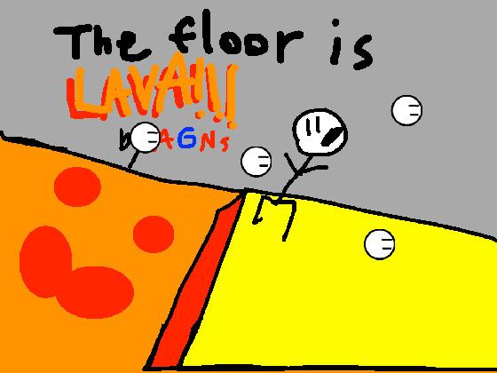 THE FLOOR IS LAVA! 1 1