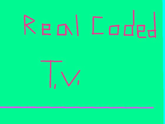 Real coded T.V. 1