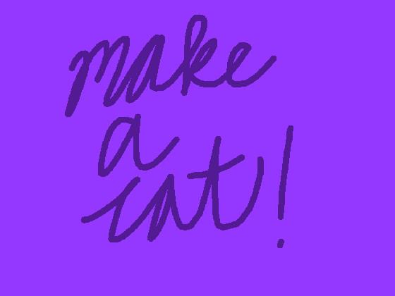 MAKE A CAT!