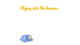 Fly into heavens