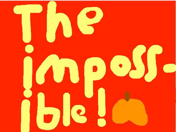 The impossible!