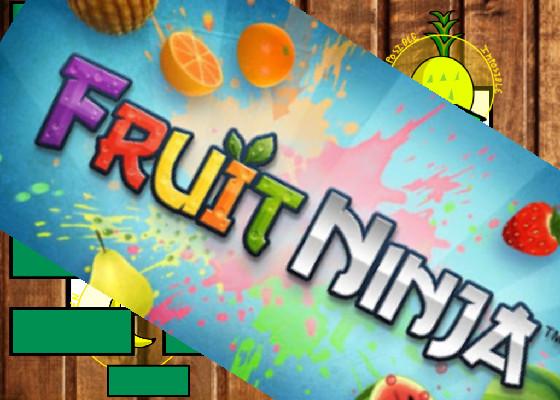 Fruit Ninja  1 1 1