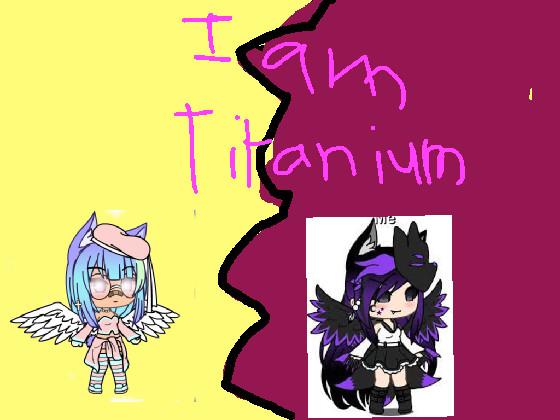 I am Titanium